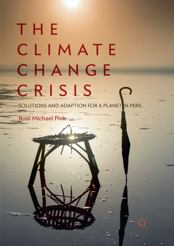 The Climate Change Crisis: Solutions and Adaption for a Planet in Peril book cover by Ross Michael Pink
