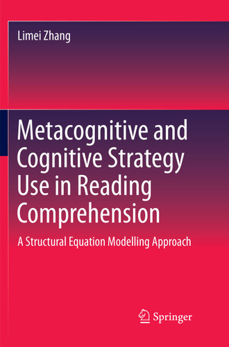 Metacognitive and Cognitive Strategy Use in Reading Comprehension: A Structural Equation Modelling Approach book cover by Limei Zhang