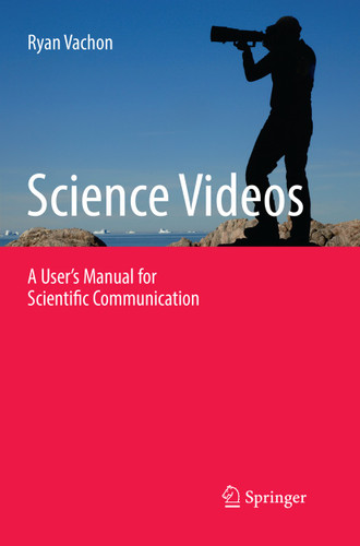 Science Videos: A User's Manual for Scientific Communication book cover by Ryan Vachon