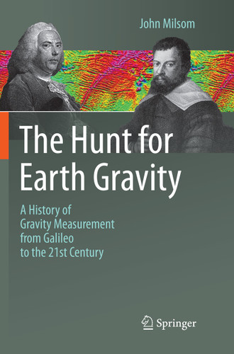 The Hunt for Earth Gravity: A History of Gravity Measurement from Galileo to the 21st Century book cover by John Milsom