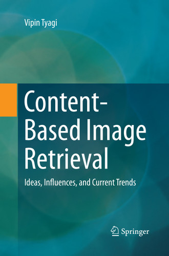 Content-Based Image Retrieval: Ideas, Influences, and Current Trends book cover by Vipin Tyagi