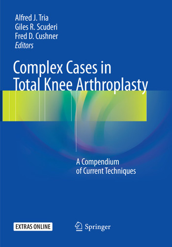 Complex Cases in Total Knee Arthroplasty: A Compendium of Current Techniques book cover by 