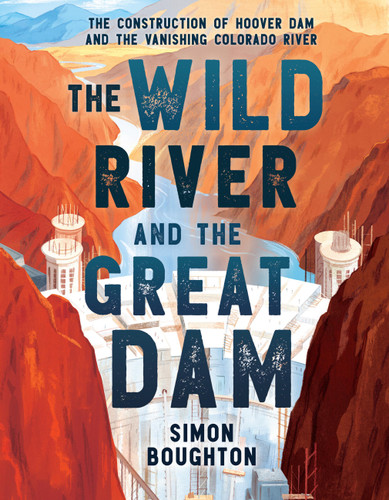 The Wild River and the Great Dam: The Construction of Hoover Dam and the Vanishing Colorado River book cover by Simon Boughton