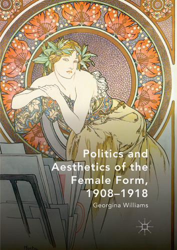 Politics and Aesthetics of the Female Form, 1908-1918 book cover by Georgina Williams