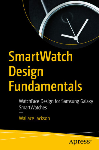 SmartWatch Design Fundamentals: WatchFace Design for Samsung Galaxy SmartWatches book cover by Wallace Jackson