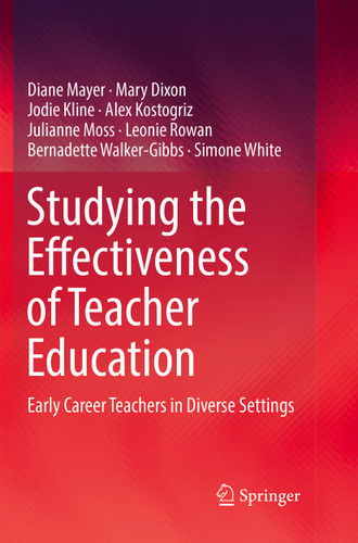 Studying the Effectiveness of Teacher Education: Early Career Teachers in Diverse Settings book cover by Diane Mayer, Mary Dixon, Jodie Kline, Alex Kostogriz, Julianne Moss, Leonie Rowan, Bernadette Walker-Gibbs, Simone White