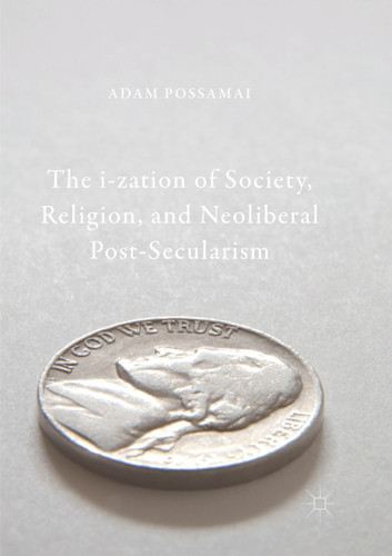 The i-zation of Society, Religion, and Neoliberal Post-Secularism book cover by Adam Possamai