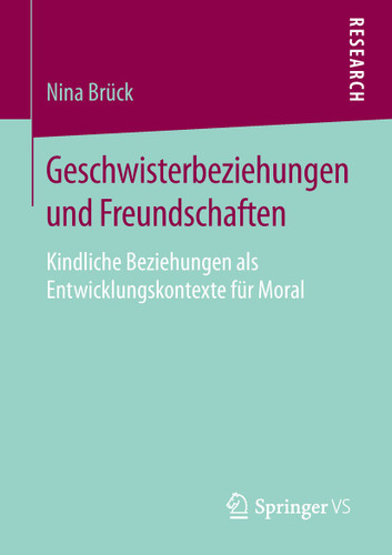 Geschwisterbeziehungen und Freundschaften: Kindliche Beziehungen als Entwicklungskontexte für Moral book cover by Nina Brück