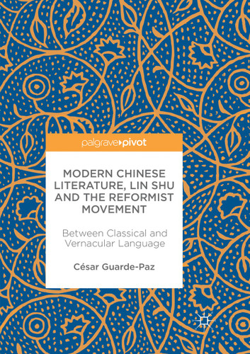 Modern Chinese Literature, Lin Shu and the Reformist Movement: Between Classical and Vernacular Language book cover by César Guarde-Paz