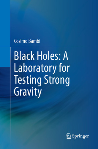 Black Holes: A Laboratory for Testing Strong Gravity book cover by Cosimo Bambi