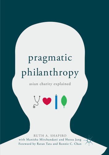 Pragmatic Philanthropy: Asian Charity Explained book cover by Ruth A. Shapiro, Manisha Mirchandani, Heesu Jang