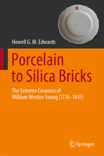 Porcelain to Silica Bricks: The Extreme Ceramics of William Weston Young (1776-1847) book cover by Howell G.M. Edwards