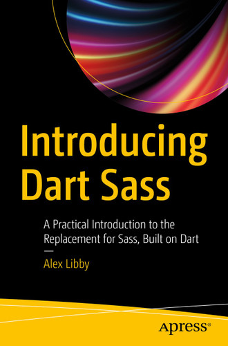 Introducing Dart Sass: A Practical Introduction to the Replacement for Sass, Built on Dart book cover by Alex Libby