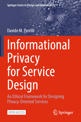 Informational Privacy for Service Design: An Ethical Framework for Designing Privacy-Oriented Services (Springer Series in Design and Innovation #52) book cover by Davide M. Parrilli