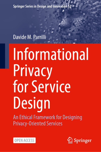 Informational Privacy for Service Design: An Ethical Framework for Designing Privacy-Oriented Services (Springer Series in Design and Innovation #52) book cover by Davide M. Parrilli