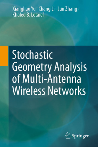 Stochastic Geometry Analysis of Multi-Antenna Wireless Networks book cover by Xianghao Yu, Chang Li, Jun Zhang, Khaled B. Letaief