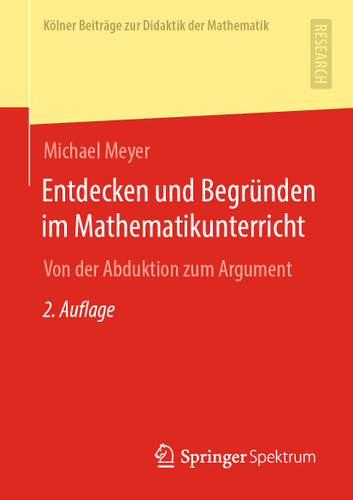 Entdecken und Begründen im Mathematikunterricht: Von der Abduktion zum Argument (Kölner Beiträge zur Didaktik der Mathematik) book cover by Michael Meyer