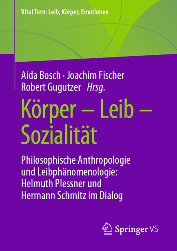 Körper – Leib – Sozialität: Philosophische Anthropologie und Leibphänomenologie: Helmuth Plessner und Hermann Schmitz im Dialog (Vital Turn: Leib, Körper, Emotionen) book cover by 