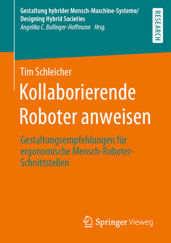 Kollaborierende Roboter anweisen: Gestaltungsempfehlungen für ergonomische Mensch-Roboter-Schnittstellen (Gestaltung hybrider Mensch-Maschine-Systeme/Designing Hybrid Societies) book cover by Tim Schleicher