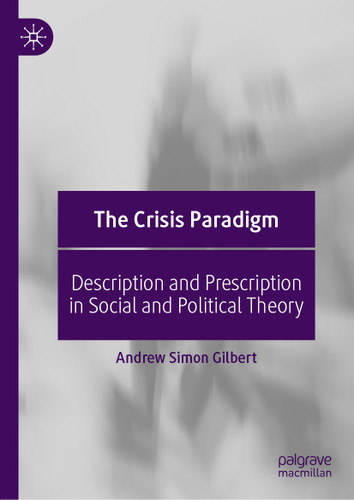 The Crisis Paradigm: Description and Prescription in Social and Political Theory book cover by Andrew Simon Gilbert