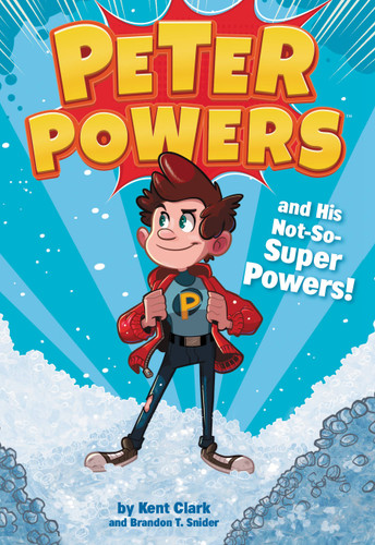 Peter Powers and His Not-So-Super Powers! (Peter Powers #1) book cover by Kent Clark, Brandon T. Snider