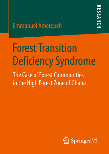 Forest Transition Deficiency Syndrome: The Case of Forest Communities in the High Forest Zone of Ghana book cover by Emmanuel Ametepeh