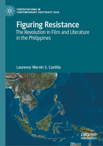 Figuring Resistance: The Revolution in Film and Literature in the Philippines (Contestations in Contemporary Southeast Asia) book cover by Laurence Marvin S. Castillo