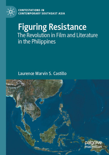 Figuring Resistance: The Revolution in Film and Literature in the Philippines (Contestations in Contemporary Southeast Asia) book cover by Laurence Marvin S. Castillo