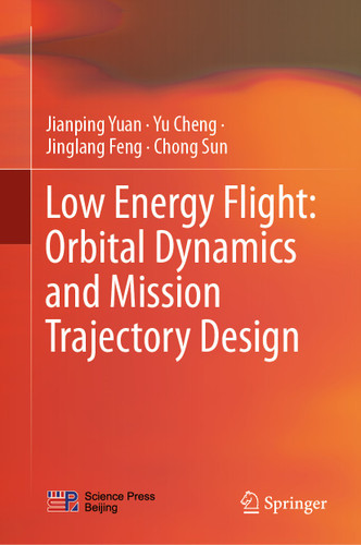 Low Energy Flight: Orbital Dynamics and Mission Trajectory Design book cover by Jianping Yuan, Yu Cheng, Jinglang Feng, Chong Sun