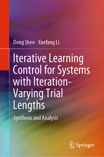 Iterative Learning Control for Systems with Iteration-Varying Trial Lengths: Synthesis and Analysis book cover by Dong Shen, Xuefang Li
