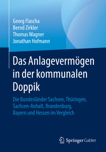 Das Anlagevermögen in der kommunalen Doppik: Die Bundesländer Sachsen, Thüringen, Sachsen-Anhalt, Brandenburg, Bayern und Hessen im Vergleich book cover by Georg Flascha, Bernd Zirkler, Thomas Wagner, Jonathan Hofmann