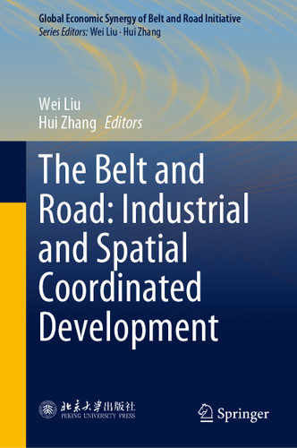 The Belt and Road: Industrial and Spatial Coordinated Development (Global Economic Synergy of Belt and Road Initiative) book cover by 