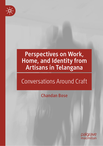 Perspectives on Work, Home, and Identity From Artisans in Telangana: Conversations Around Craft book cover by Chandan Bose