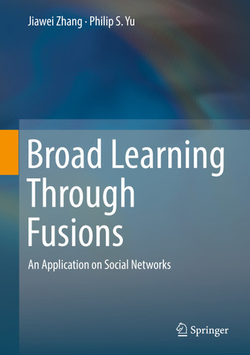 Broad Learning Through Fusions: An Application on Social Networks book cover by Jiawei Zhang, Philip S. Yu