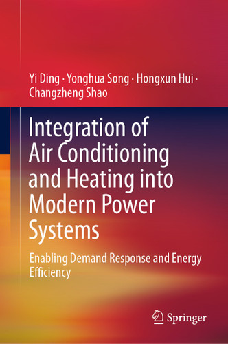 Integration of Air Conditioning and Heating into Modern Power Systems: Enabling Demand Response and Energy Efficiency book cover by Yi Ding, Yonghua Song, Hongxun Hui, Changzheng Shao