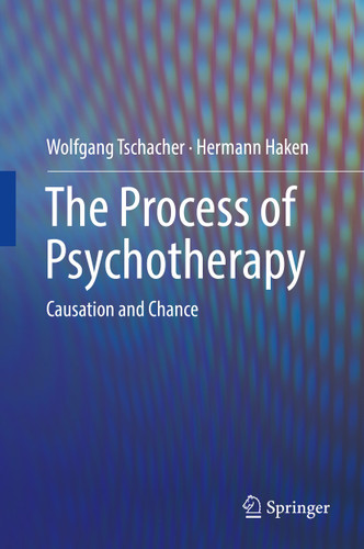 The Process of Psychotherapy: Causation and Chance book cover by Wolfgang Tschacher, Hermann Haken