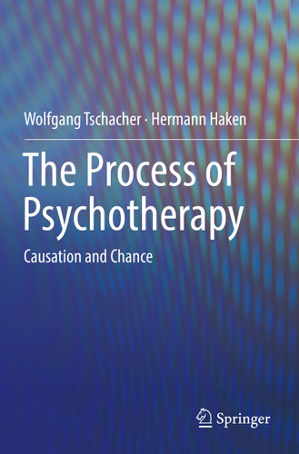 The Process of Psychotherapy: Causation and Chance book cover by Wolfgang Tschacher, Hermann Haken