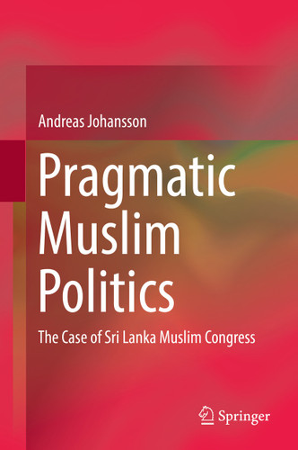 Pragmatic Muslim Politics: The Case of Sri Lanka Muslim Congress book cover by Andreas Johansson