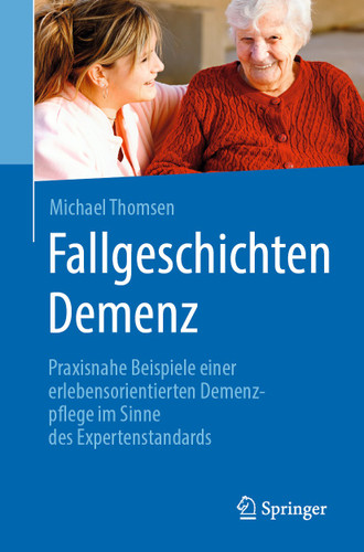 Fallgeschichten Demenz: Praxisnahe Beispiele einer erlebensorientierten Demenzpflege im Sinne des Expertenstandards book cover by Michael Thomsen