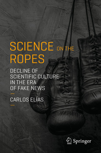 Science on the Ropes: Decline of Scientific Culture in the Era of Fake News book cover by Carlos Elías