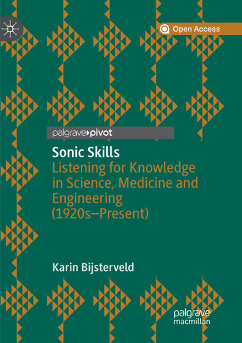 Sonic Skills: Listening for Knowledge in Science, Medicine and Engineering (1920s-Present) book cover by Karin Bijsterveld