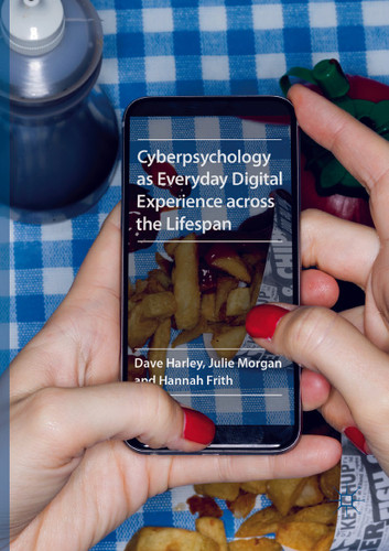 Cyberpsychology as Everyday Digital Experience across the Lifespan book cover by Dave Harley, Julie Morgan, Hannah Frith