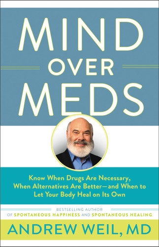 Mind Over Meds: Know When Drugs Are Necessary, When Alternatives Are Better-and When to Let Your Body Heal on Its Own book cover by Andrew Weil