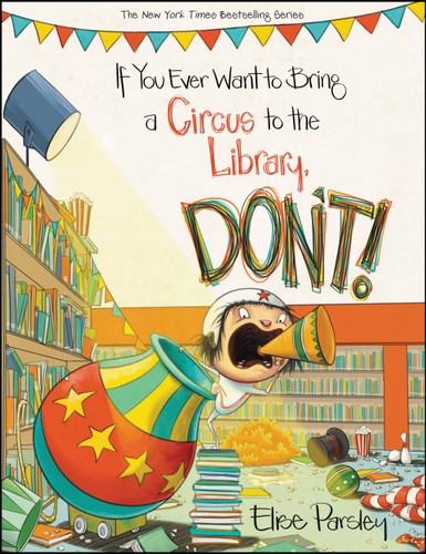 If You Ever Want to Bring a Circus to the Library, Don't! (Magnolia Says DON'T! #3) book cover by Elise Parsley