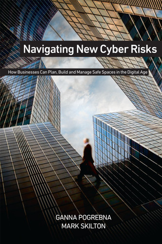 Navigating New Cyber Risks: How Businesses Can Plan, Build and Manage Safe Spaces in the Digital Age book cover by Ganna Pogrebna, Mark Skilton