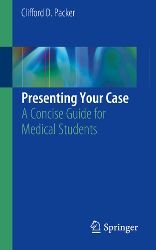 Presenting Your Case: A Concise Guide for Medical Students book cover by Clifford D. Packer