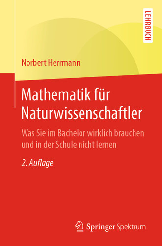 Mathematik für Naturwissenschaftler: Was Sie im Bachelor wirklich brauchen und in der Schule nicht lernen book cover by Norbert Herrmann