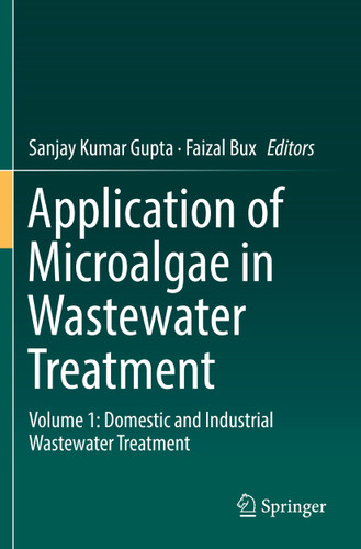 Application of Microalgae in Wastewater Treatment: Volume 1: Domestic and Industrial Wastewater Treatment book cover by 