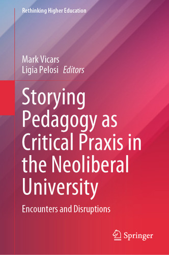 Storying Pedagogy as Critical Praxis in the Neoliberal University: Encounters and Disruptions (Rethinking Higher Education) book cover by 
