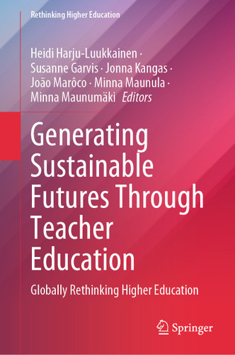 Generating Sustainable Futures Through Teacher Education: Globally Rethinking Higher Education (Rethinking Higher Education) book cover by 